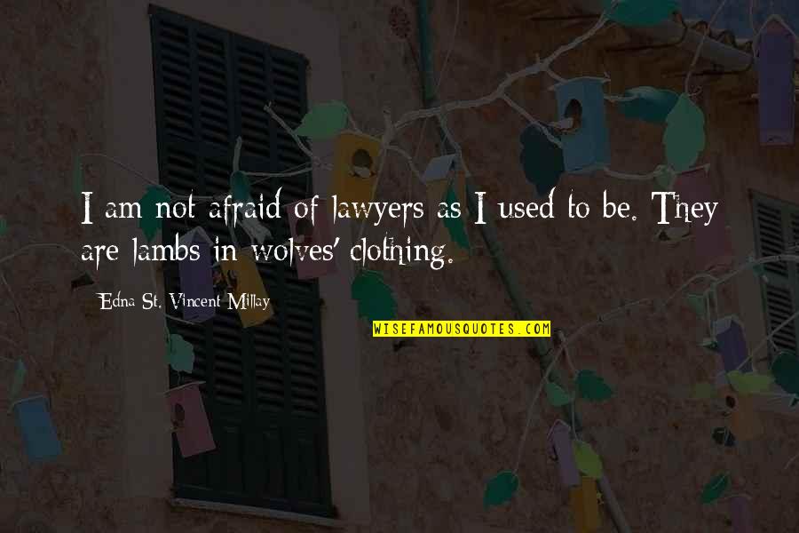 Love Grows Apart Quotes By Edna St. Vincent Millay: I am not afraid of lawyers as I