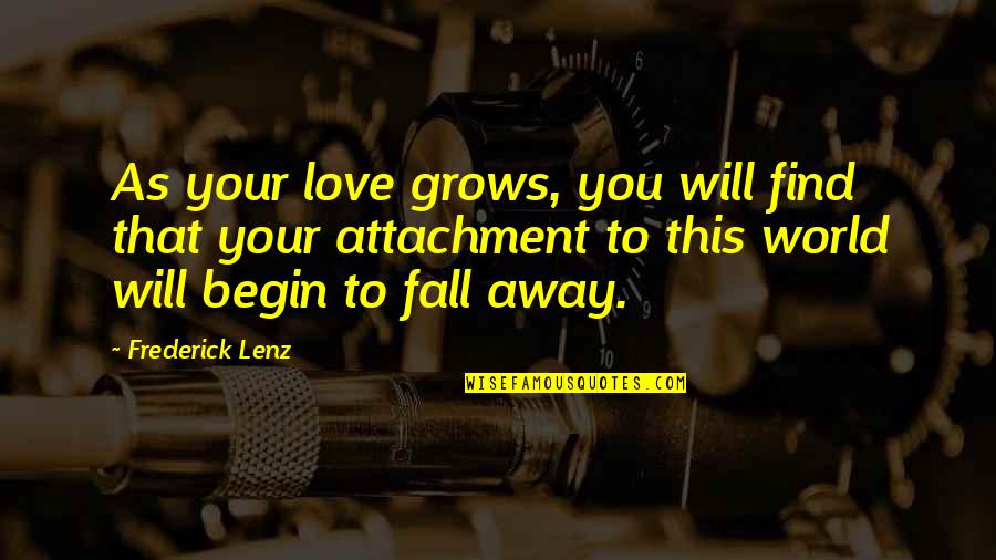 Love Grows Quotes By Frederick Lenz: As your love grows, you will find that