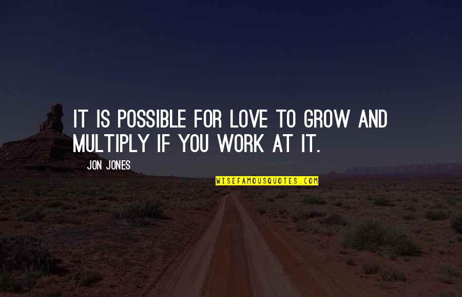 Love Grows Quotes By Jon Jones: It is possible for love to grow and