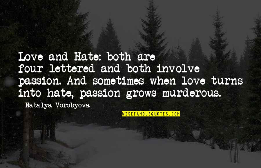 Love Grows Quotes By Natalya Vorobyova: Love and Hate: both are four-lettered and both