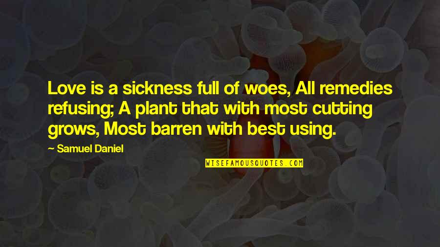 Love Grows Quotes By Samuel Daniel: Love is a sickness full of woes, All