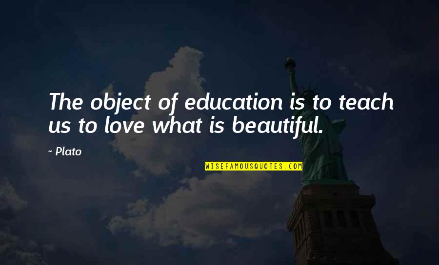 Love Grows Slowly Quotes By Plato: The object of education is to teach us