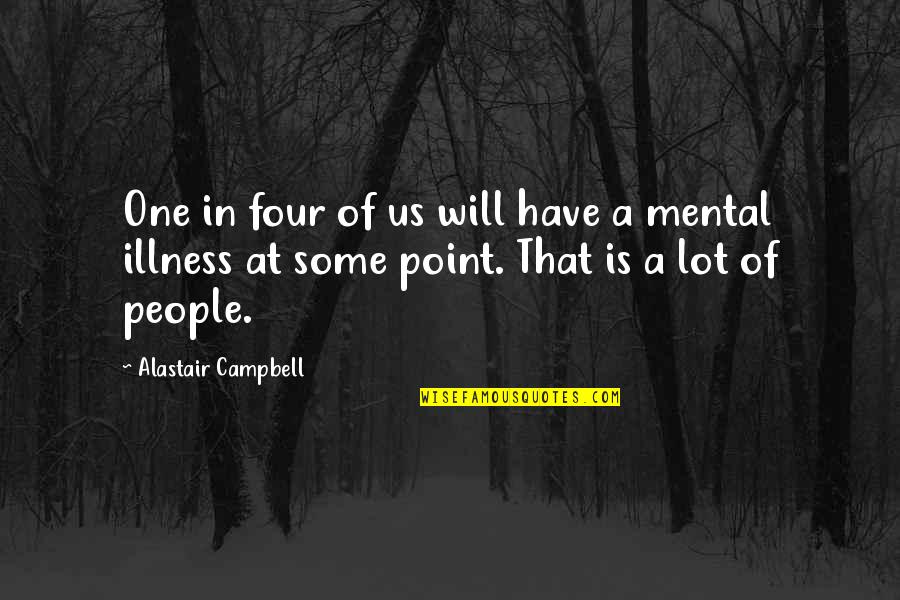 Love Guarantee Quotes By Alastair Campbell: One in four of us will have a