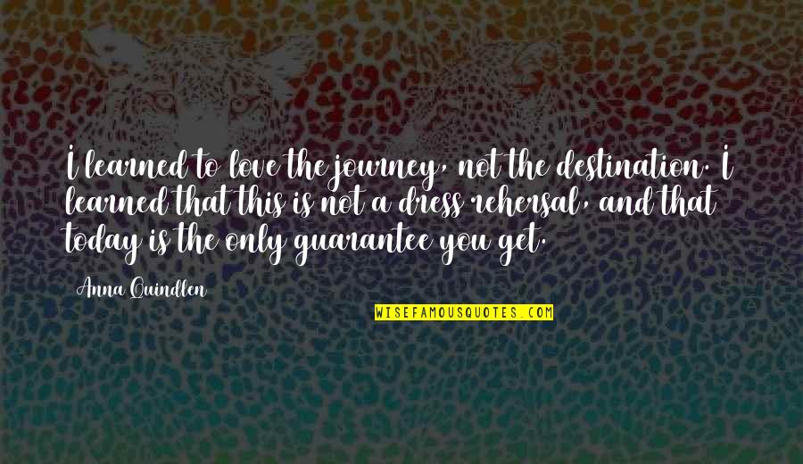Love Guarantee Quotes By Anna Quindlen: I learned to love the journey, not the