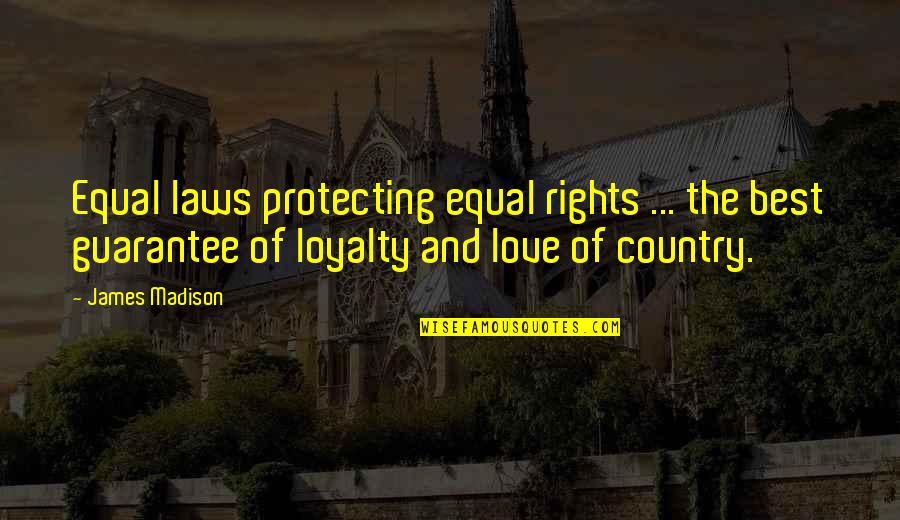 Love Guarantee Quotes By James Madison: Equal laws protecting equal rights ... the best