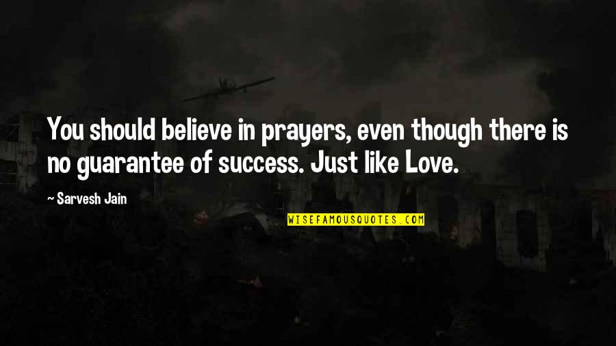 Love Guarantee Quotes By Sarvesh Jain: You should believe in prayers, even though there