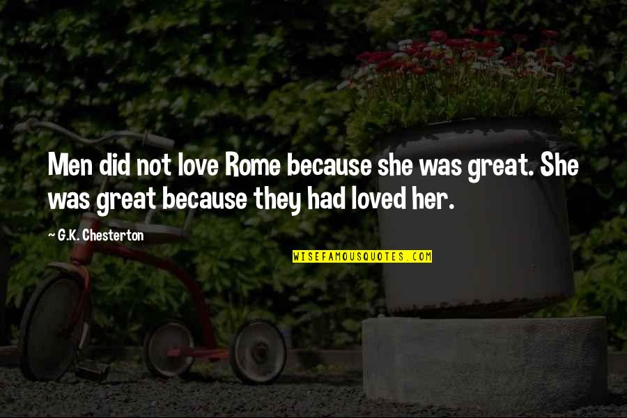 Love Gud Morning Quotes By G.K. Chesterton: Men did not love Rome because she was