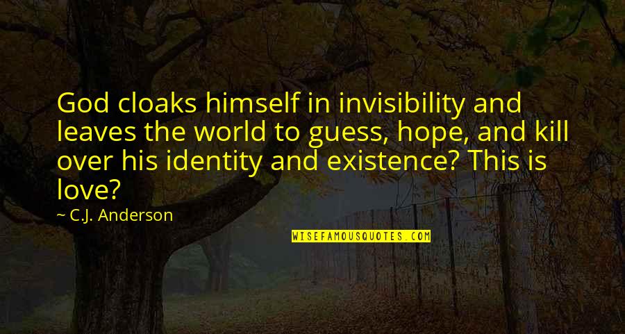 Love Guess Quotes By C.J. Anderson: God cloaks himself in invisibility and leaves the