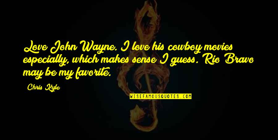 Love Guess Quotes By Chris Kyle: Love John Wayne. I love his cowboy movies
