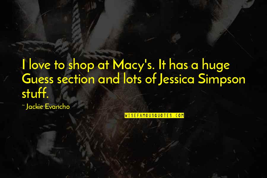 Love Guess Quotes By Jackie Evancho: I love to shop at Macy's. It has