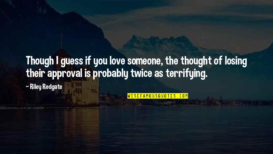 Love Guess Quotes By Riley Redgate: Though I guess if you love someone, the