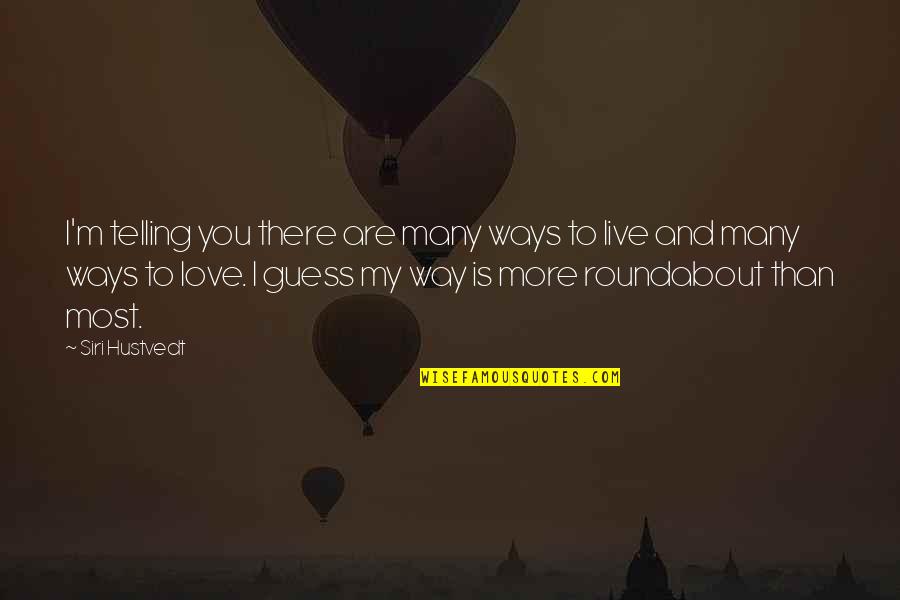 Love Guess Quotes By Siri Hustvedt: I'm telling you there are many ways to