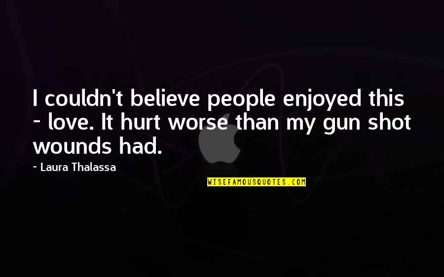 Love Gun Quotes By Laura Thalassa: I couldn't believe people enjoyed this - love.