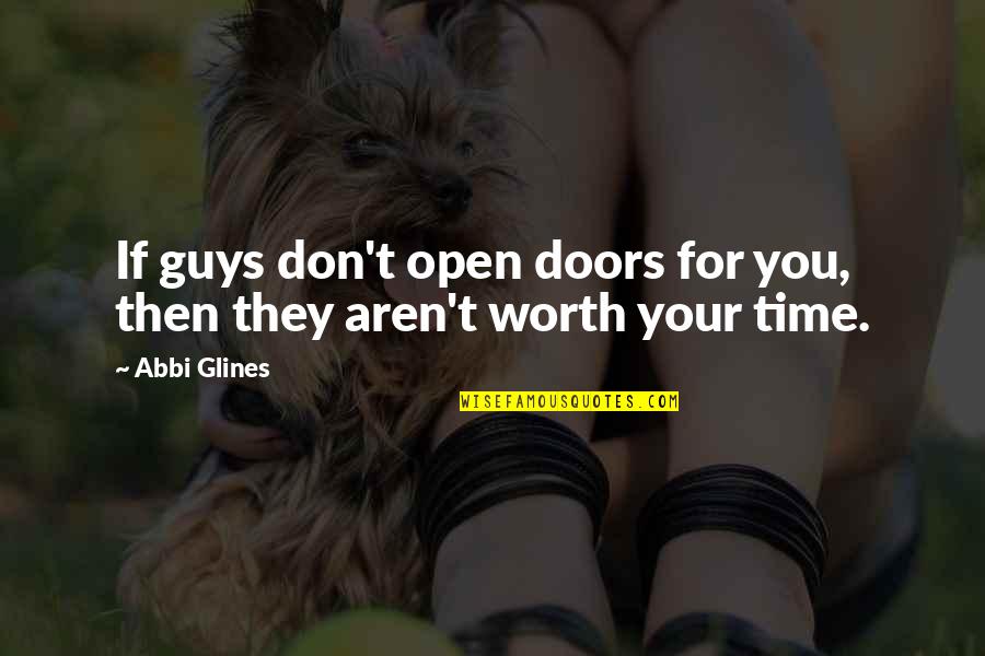 Love Guys Quotes By Abbi Glines: If guys don't open doors for you, then