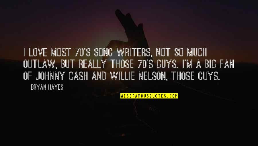 Love Guys Quotes By Bryan Hayes: I love most 70's song writers, not so