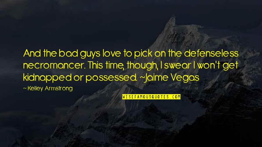 Love Guys Quotes By Kelley Armstrong: And the bad guys love to pick on