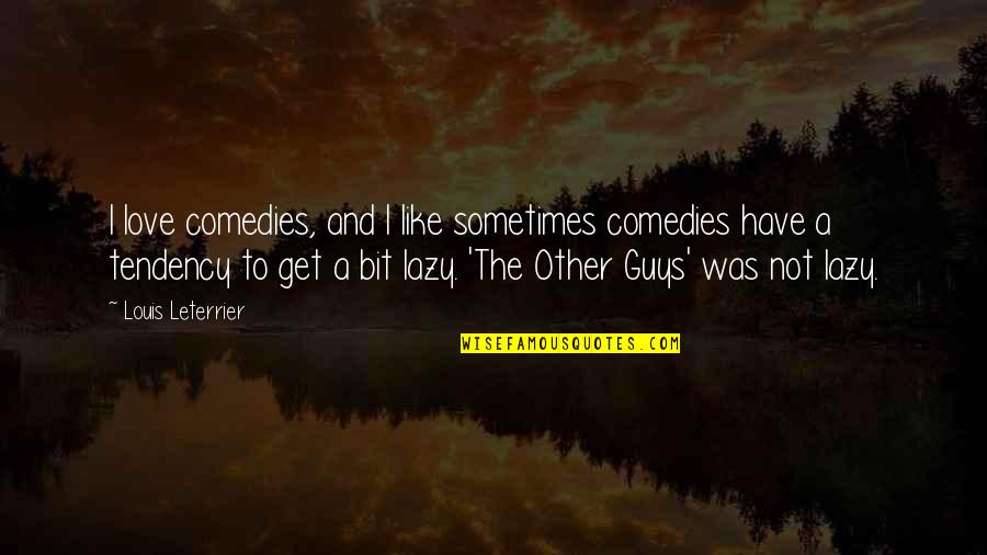 Love Guys Quotes By Louis Leterrier: I love comedies, and I like sometimes comedies