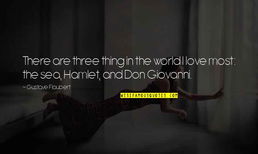 Love Hamlet Quotes By Gustave Flaubert: There are three thing in the world I