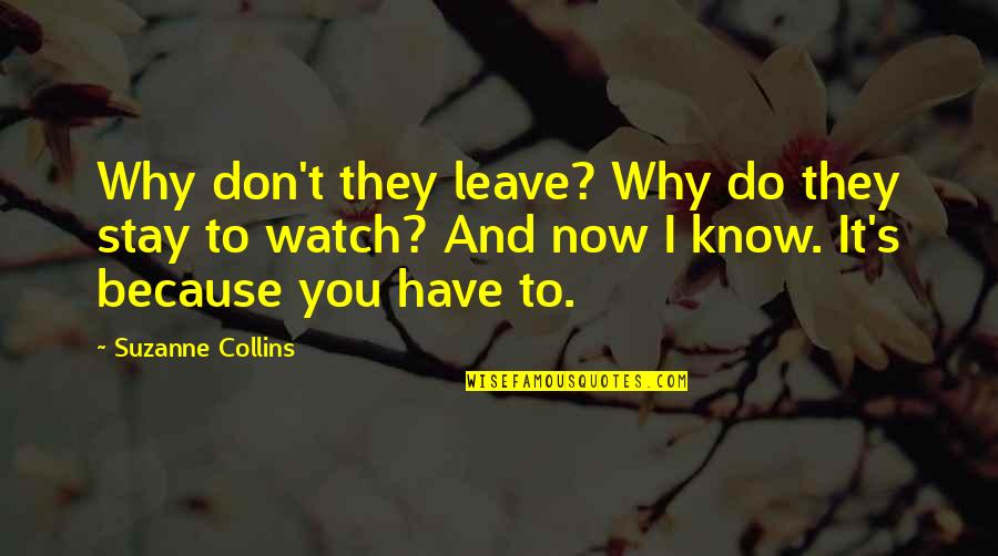 Love Happen Only Once Quotes By Suzanne Collins: Why don't they leave? Why do they stay