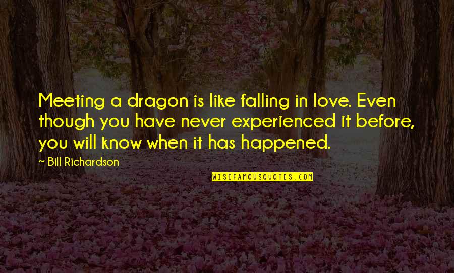 Love Happened Quotes By Bill Richardson: Meeting a dragon is like falling in love.
