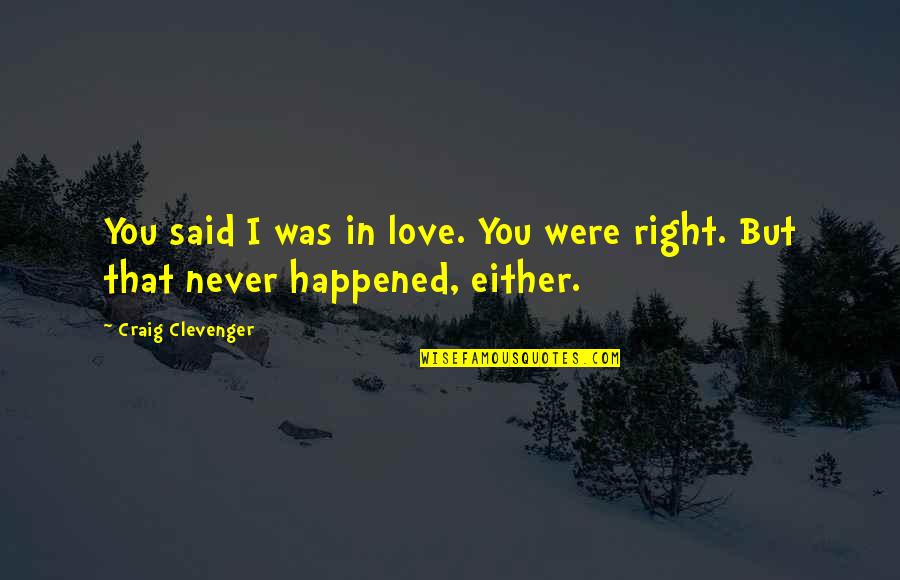 Love Happened Quotes By Craig Clevenger: You said I was in love. You were