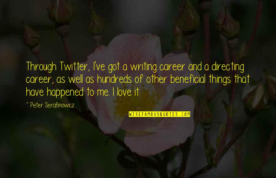 Love Happened Quotes By Peter Serafinowicz: Through Twitter, I've got a writing career and