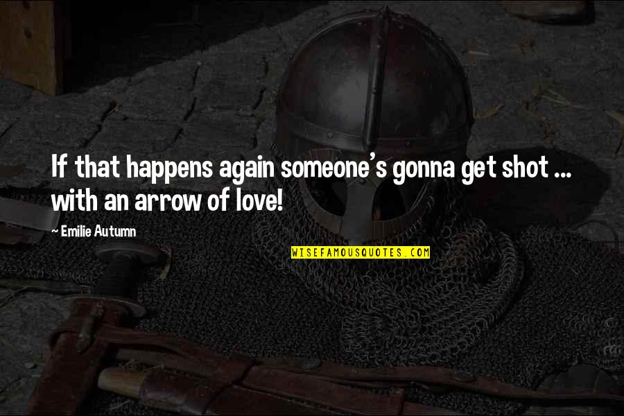Love Happens Again Quotes By Emilie Autumn: If that happens again someone's gonna get shot