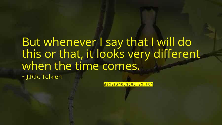Love Happens Only One Time Quotes By J.R.R. Tolkien: But whenever I say that I will do