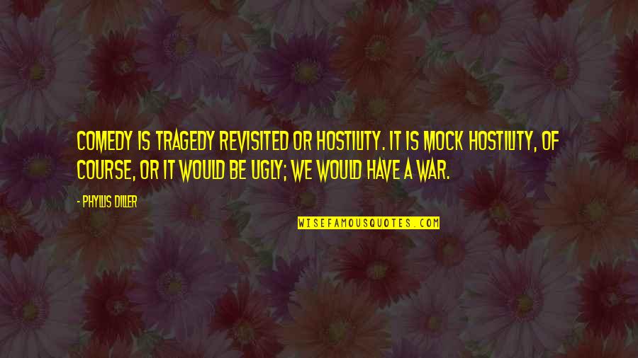 Love Happens Quickly Quotes By Phyllis Diller: Comedy is tragedy revisited or hostility. It is Love Happens Quickly Quotes By Phyllis Diller: Comedy is tragedy revisited or hostility. It is