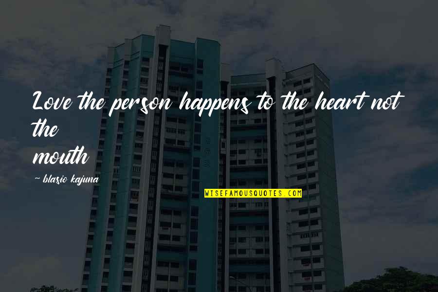 Love Happens Quotes By Blasio Kajuna: Love the person happens to the heart not