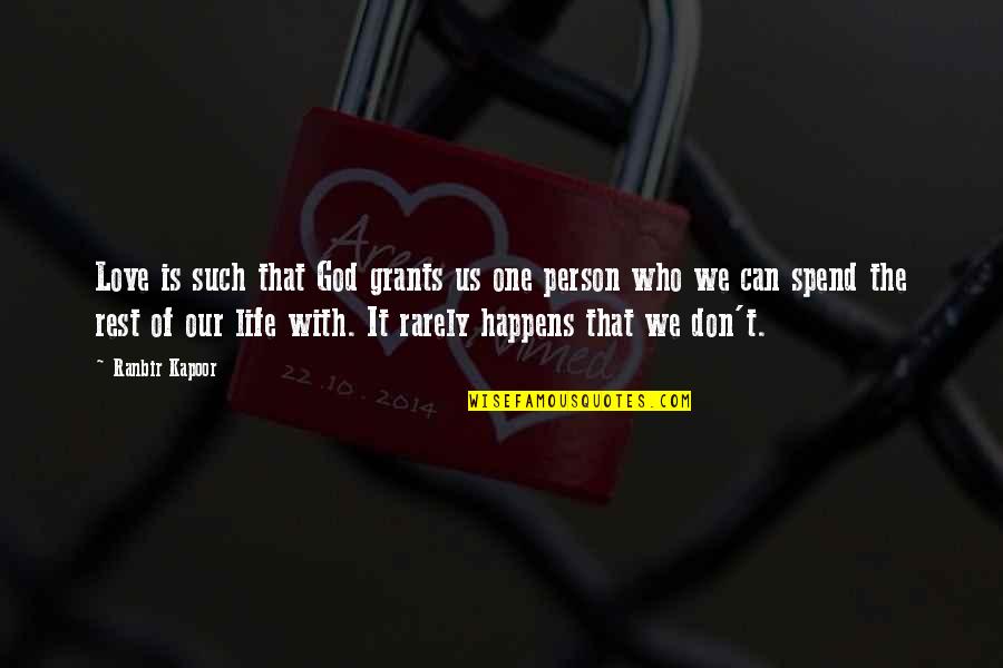 Love Happens Quotes By Ranbir Kapoor: Love is such that God grants us one