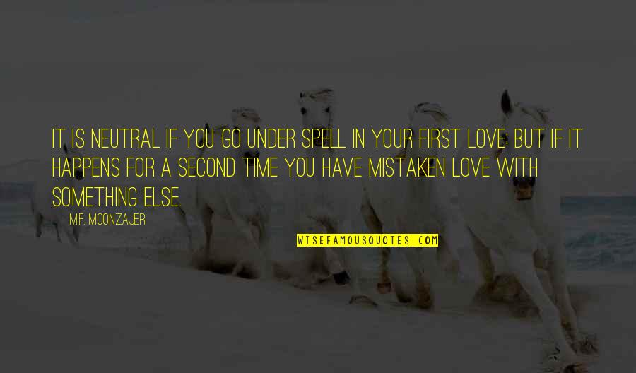 Love Happens Second Time Quotes By M.F. Moonzajer: It is neutral if you go under spell