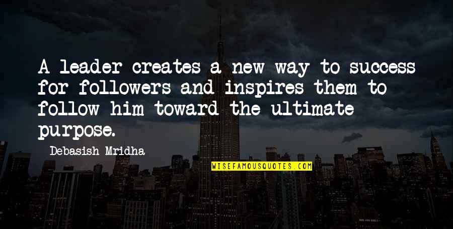 Love Happiness And Success Quotes By Debasish Mridha: A leader creates a new way to success