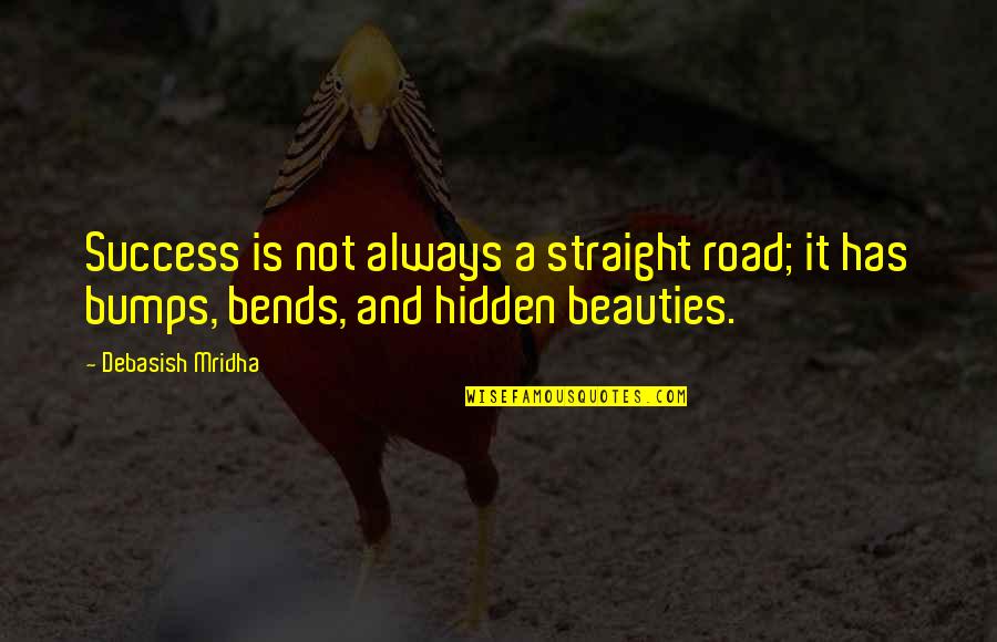 Love Happiness And Success Quotes By Debasish Mridha: Success is not always a straight road; it