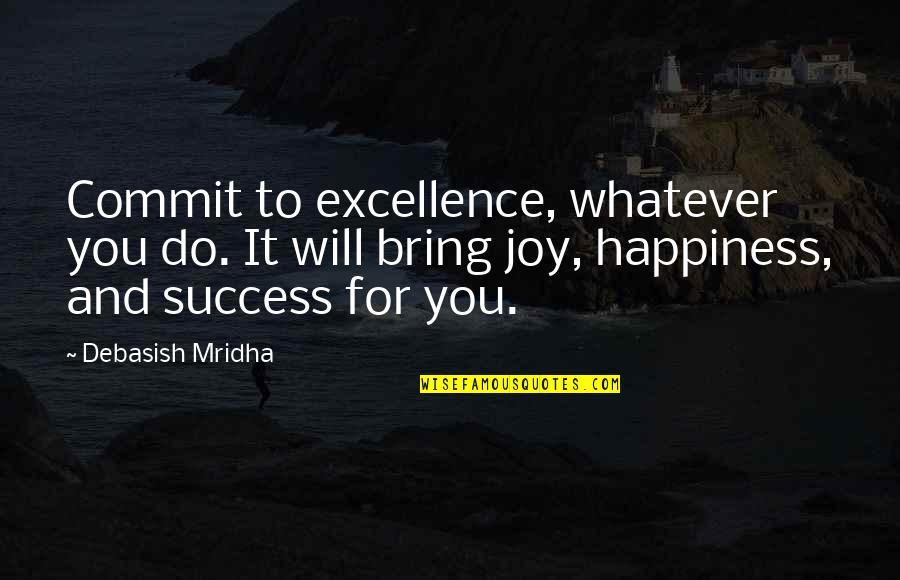 Love Happiness And Success Quotes By Debasish Mridha: Commit to excellence, whatever you do. It will