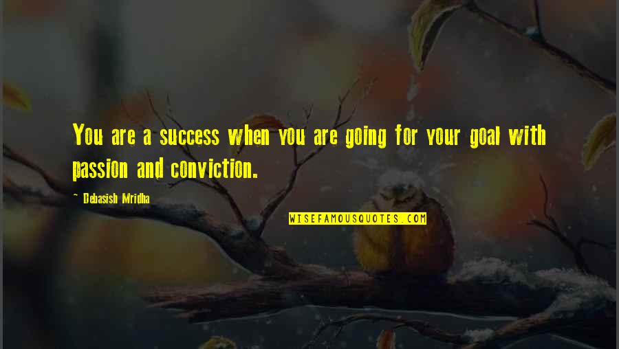 Love Happiness And Success Quotes By Debasish Mridha: You are a success when you are going
