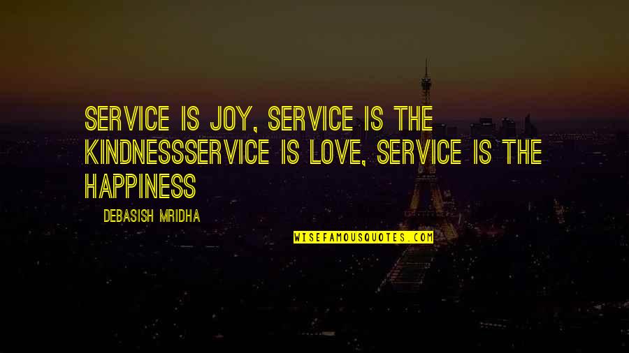 Love Happiness Joy Quotes By Debasish Mridha: Service is joy, Service is the kindnessService is