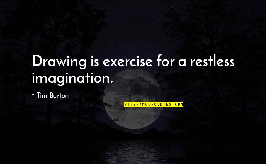 Love Happiness Tagalog Quotes By Tim Burton: Drawing is exercise for a restless imagination.