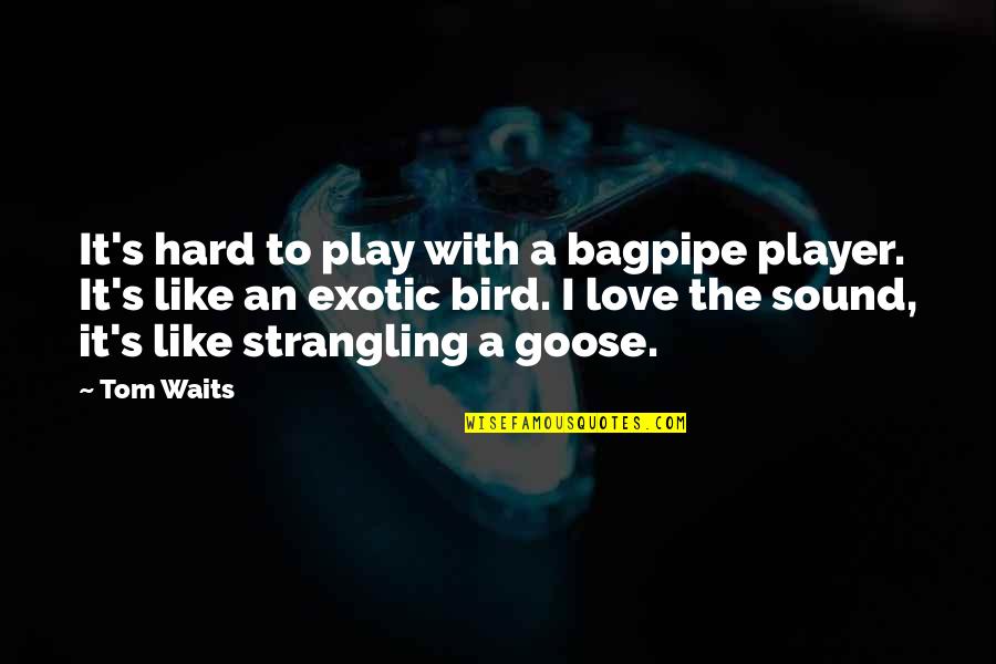 Love Hard Play Hard Quotes By Tom Waits: It's hard to play with a bagpipe player.
