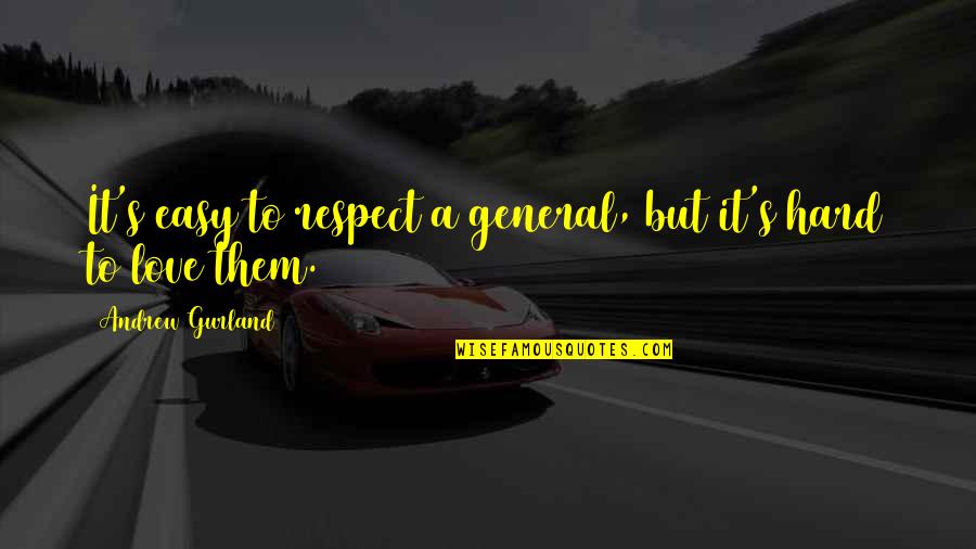 Love Hard Quotes By Andrew Gurland: It's easy to respect a general, but it's
