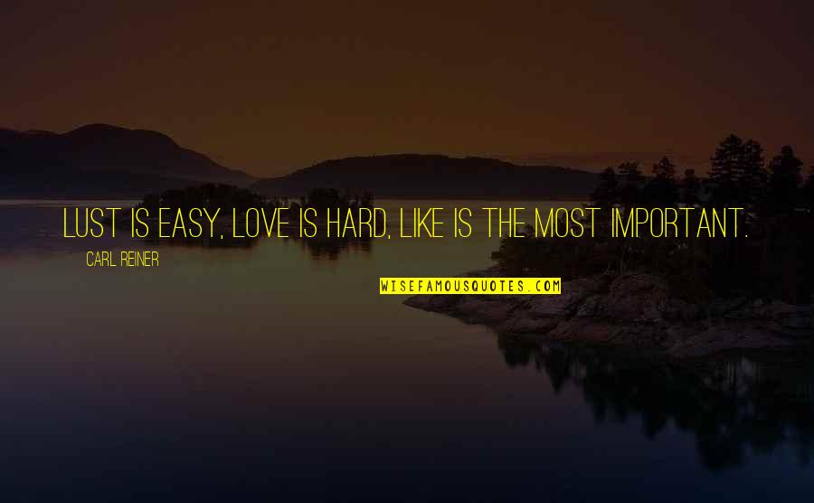 Love Hard Quotes By Carl Reiner: Lust is easy, Love is hard, Like is