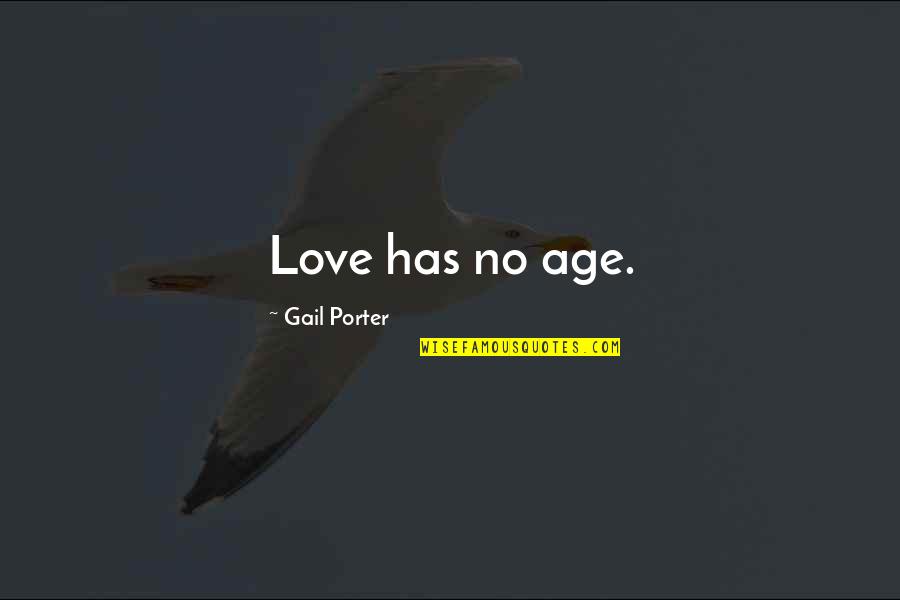 Love Has No Age Quotes By Gail Porter: Love has no age.
