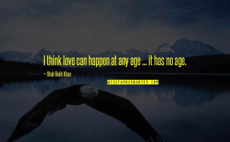 Love Has No Age Quotes By Shah Rukh Khan: I think love can happen at any age