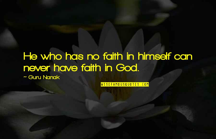 Love Has No Fear Quotes By Guru Nanak: He who has no faith in himself can