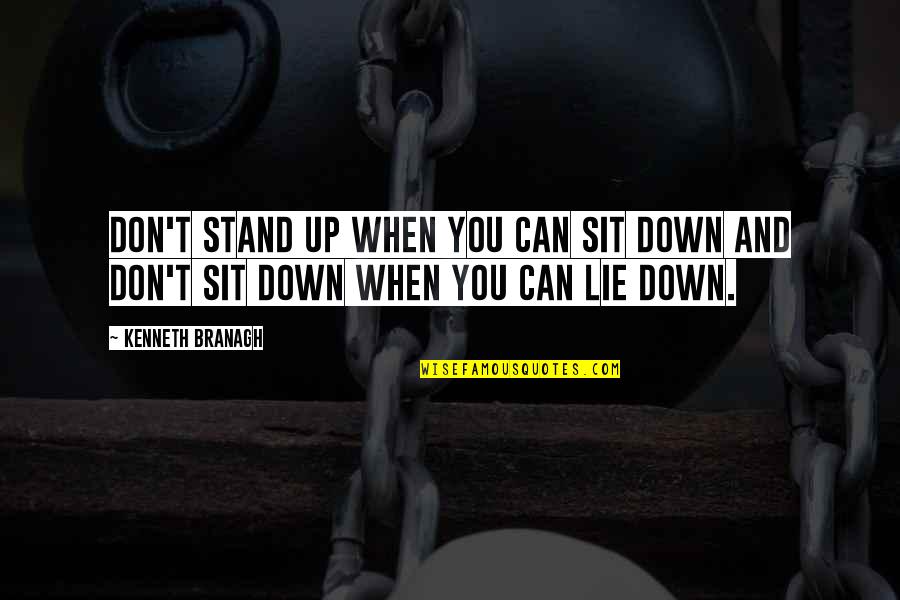 Love Has No Meaning Quotes By Kenneth Branagh: Don't stand up when you can sit down