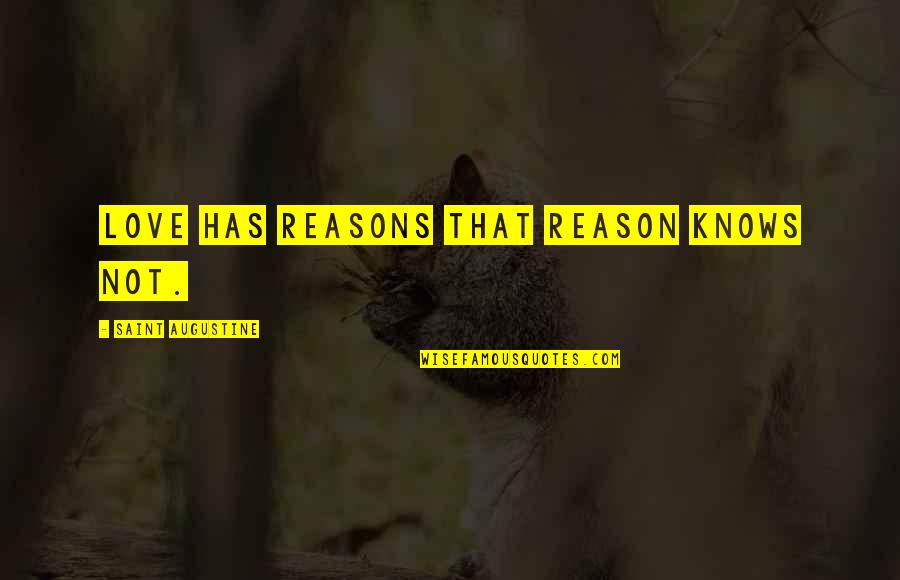 Love Has No Reason Quotes By Saint Augustine: Love has reasons that reason knows not. Love Has No Reason Quotes By Saint Augustine: Love has reasons that reason knows not.