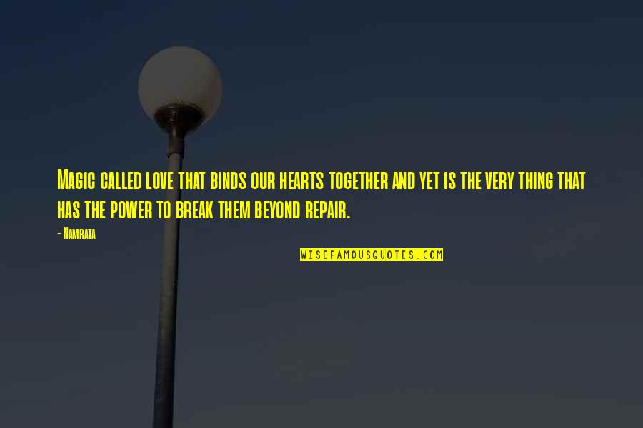 Love Has The Power Quotes By Namrata: Magic called love that binds our hearts together Love Has The Power Quotes By Namrata: Magic called love that binds our hearts together