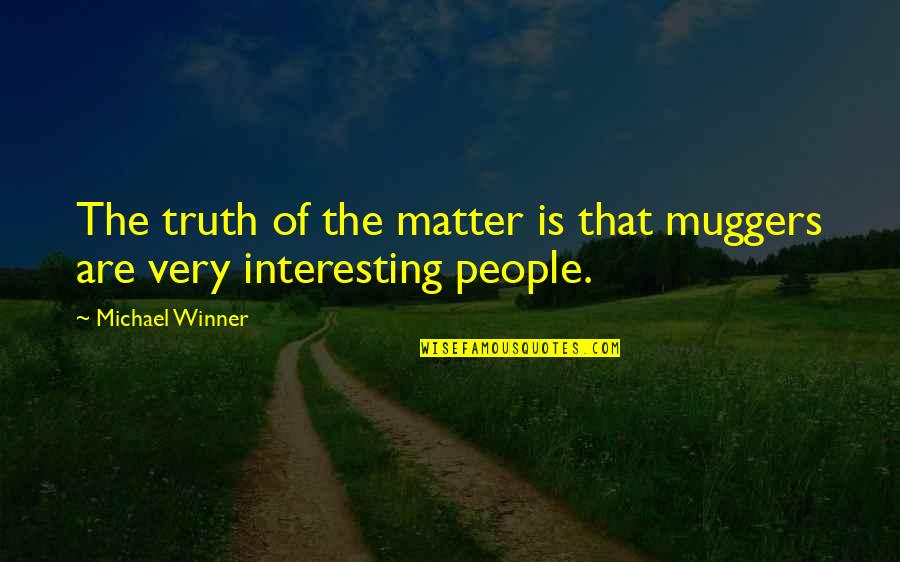 Love Hashtag Quotes By Michael Winner: The truth of the matter is that muggers