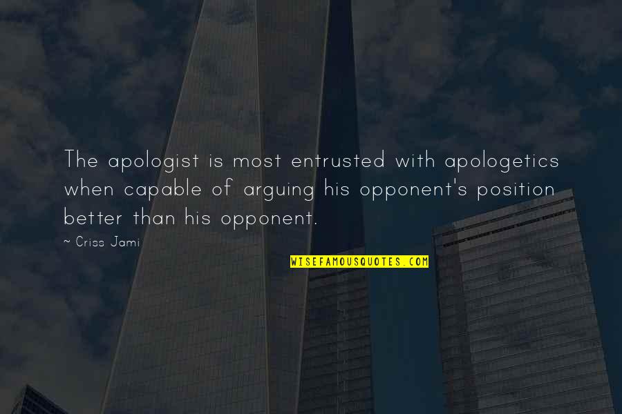 Love Hate And Other Filters Quotes By Criss Jami: The apologist is most entrusted with apologetics when