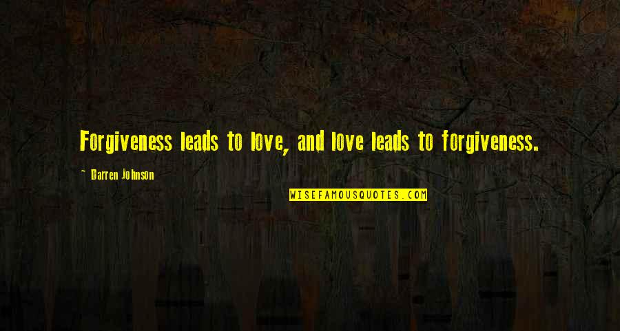 Love/hate Darren Quotes By Darren Johnson: Forgiveness leads to love, and love leads to Love/hate Darren Quotes By Darren Johnson: Forgiveness leads to love, and love leads to